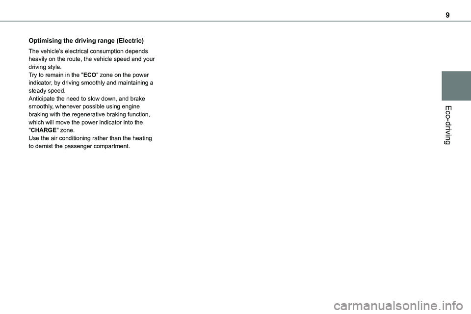 TOYOTA PROACE 2023  Owners Manual 9
Eco-driving
Optimising the driving range (Electric)
The vehicle’s electrical consumption depends heavily on the route, the vehicle speed and your driving style.Try to remain in the "ECO" z