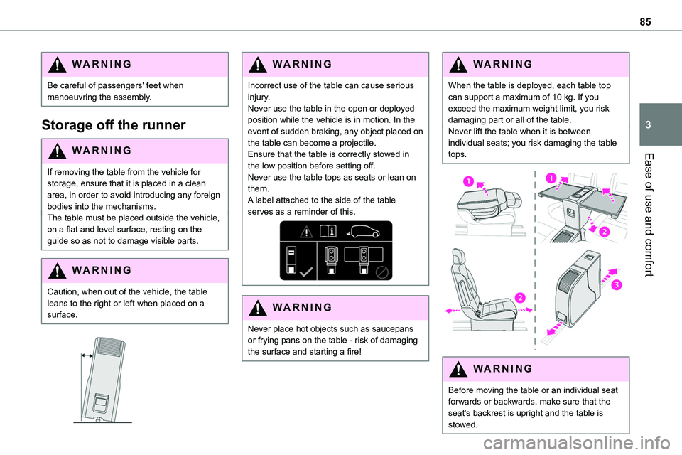 TOYOTA PROACE 2023 Owners Manual 85
Ease of use and comfort
3
WARNI NG
Be careful of passengers' feet when manoeuvring the assembly.
Storage off the runner
WARNI NG
If removing the table from the vehicle for storage, ensure that TOYOTA PROACE 2023 Owners Manual 85
Ease of use and comfort
3
WARNI NG
Be careful of passengers' feet when manoeuvring the assembly.
Storage off the runner
WARNI NG
If removing the table from the vehicle for storage, ensure that