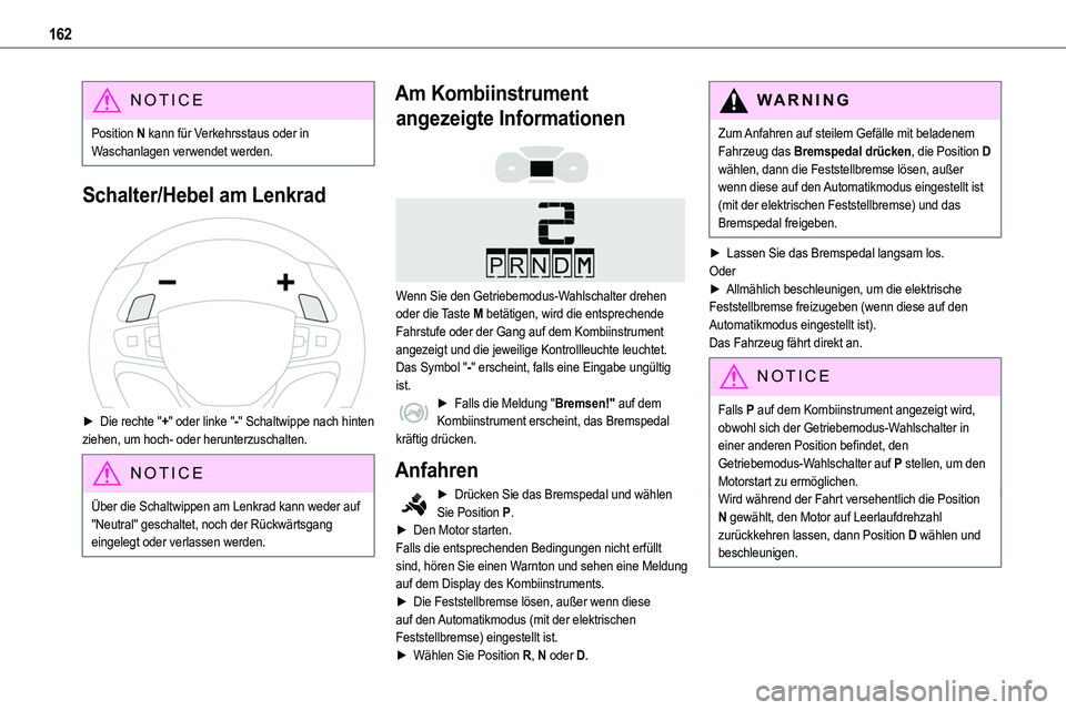 TOYOTA PROACE 2023  Betriebsanleitungen (in German) 162
NOTIC E
Position N kann für Verkehrsstaus oder in Waschanlagen verwendet werden.
Schalter/Hebel am Lenkrad 
 
► Die rechte "+" oder linke "-" Schaltwippe nach hinten ziehen, um 