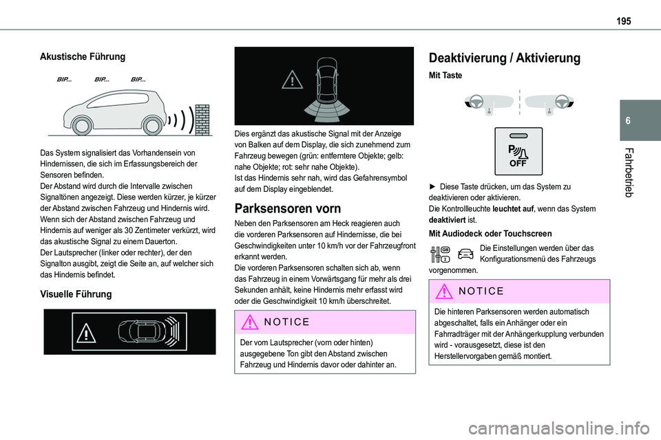 TOYOTA PROACE 2023  Betriebsanleitungen (in German) 195
Fahrbetrieb
6
Akustische Führung 
 
Das System signalisiert das Vorhandensein von 
Hindernissen, die sich im Erfassungsbereich der Sensoren befinden.Der Abstand wird durch die Intervalle zwischen