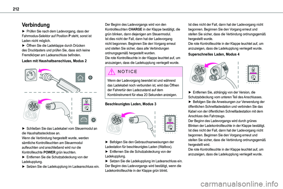 TOYOTA PROACE 2023 Betriebsanleitungen (in German) 212
Verbindung
► Prüfen Sie nach dem Ladevorgang, dass der Fahrmodus-Selektor auf Position P steht, sonst ist Laden nicht möglich.► Öffnen Sie die Ladeklappe durch Drücken des Drucktasters und TOYOTA PROACE 2023 Betriebsanleitungen (in German) 212
Verbindung
► Prüfen Sie nach dem Ladevorgang, dass der Fahrmodus-Selektor auf Position P steht, sonst ist Laden nicht möglich.► Öffnen Sie die Ladeklappe durch Drücken des Drucktasters und