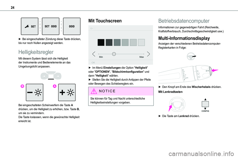 TOYOTA PROACE 2023  Betriebsanleitungen (in German) 24
 
► Bei eingeschalteter Zündung diese Taste drücken, bis nur noch Nullen angezeigt werden.
Helligkeitsregler
Mit diesem System lässt sich die Helligkeit der Instrumente und Bedienelemente an d