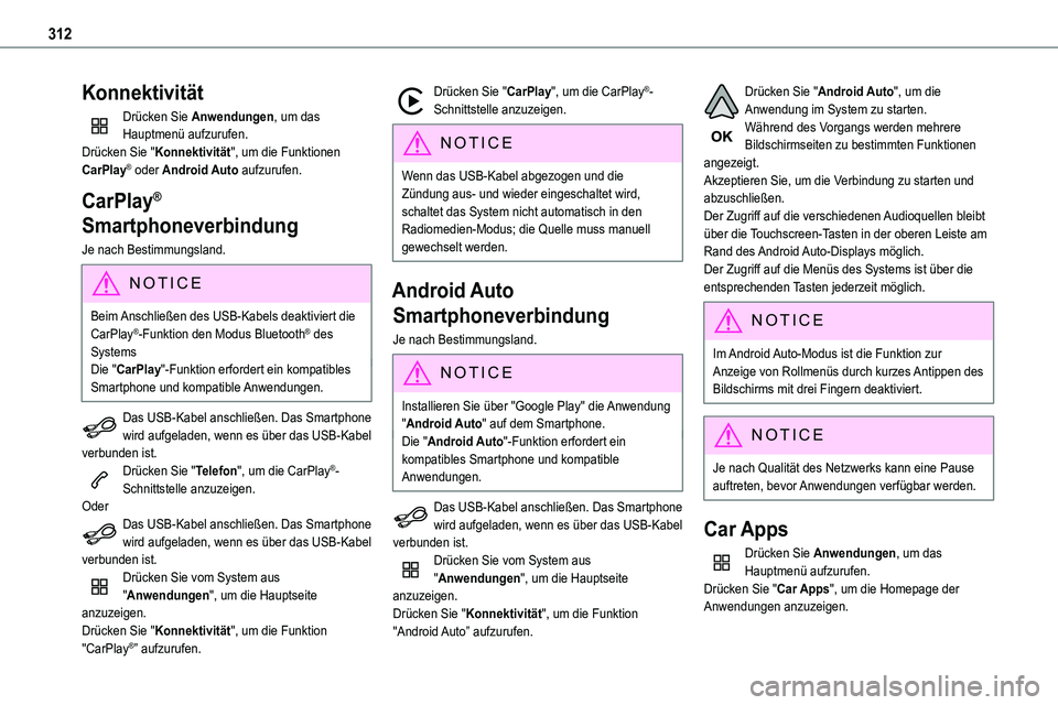 TOYOTA PROACE 2023  Betriebsanleitungen (in German) 312
Konnektivität
Drücken Sie Anwendungen, um das Hauptmenü aufzurufen.Drücken Sie "Konnektivität", um die Funktionen CarPlay® oder Android Auto aufzurufen.
CarPlay® 
Smartphoneverbindu