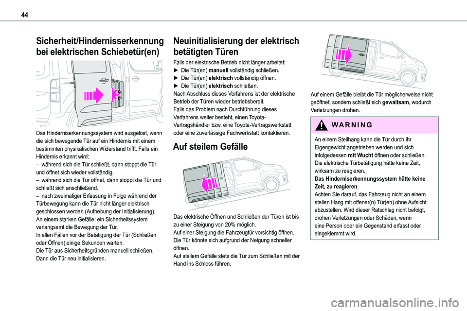 TOYOTA PROACE 2023 Betriebsanleitungen (in German) 44
Sicherheit/Hindernisserkennung
bei elektrischen Schiebetür(en)
Das Hinderniserkennungssystem wird ausgelöst, wenn die sich bewegende Tür auf ein Hindernis mit einem bestimmten physikalischen TOYOTA PROACE 2023 Betriebsanleitungen (in German) 44
Sicherheit/Hindernisserkennung
bei elektrischen Schiebetür(en)
Das Hinderniserkennungssystem wird ausgelöst, wenn die sich bewegende Tür auf ein Hindernis mit einem bestimmten physikalischen