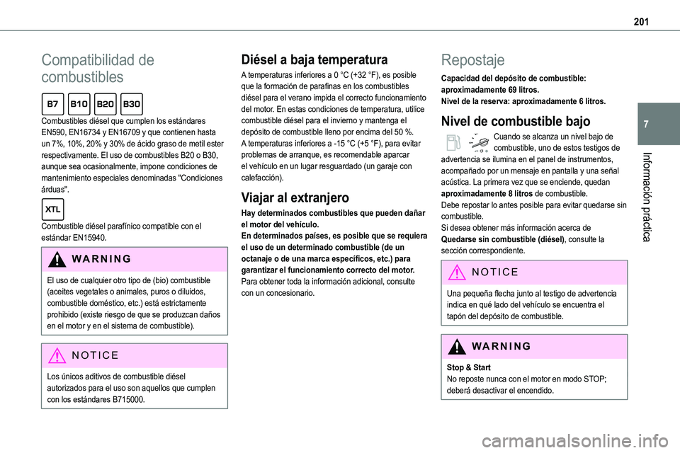 TOYOTA PROACE 2023  Manual del propietario (in Spanish) 201
Información práctica
7
Compatibilidad de 
combustibles  
Combustibles diésel que cumplen los estándares EN590, EN16734 y EN16709 y que contienen hasta un 7%, 10%, 20% y 30% de ácido graso de 