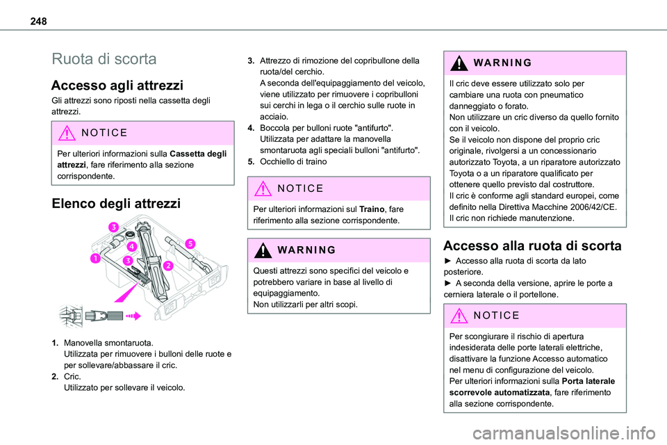 TOYOTA PROACE 2023 Manuale duso (in Italian) 248
Ruota di scorta
Accesso agli attrezzi
Gli attrezzi sono riposti nella cassetta degli attrezzi.
NOTIC E
Per ulteriori informazioni sulla Cassetta degli attrezzi, fare riferimento alla sezione corri TOYOTA PROACE 2023 Manuale duso (in Italian) 248
Ruota di scorta
Accesso agli attrezzi
Gli attrezzi sono riposti nella cassetta degli attrezzi.
NOTIC E
Per ulteriori informazioni sulla Cassetta degli attrezzi, fare riferimento alla sezione corri