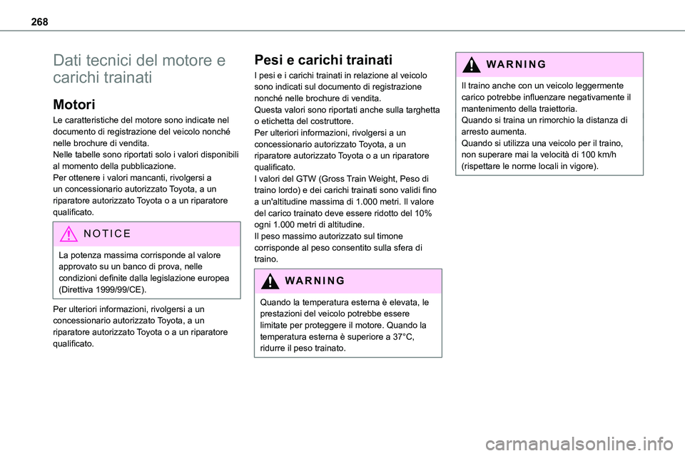 TOYOTA PROACE 2023  Manuale duso (in Italian) 268
Dati tecnici del motore e 
carichi trainati
Motori
Le caratteristiche del motore sono indicate nel documento di registrazione del veicolo nonché nelle brochure di vendita.Nelle tabelle sono ripor