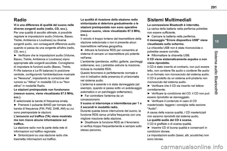 TOYOTA PROACE 2023  Manuale duso (in Italian) 291
Sistema audio Bluetooth®
10
Radio
Vi è una differenza di qualità del suono nelle diverse sorgenti audio (radio, CD, ecc.).Per una qualità di ascolto ottimale, è possibile regolare le impostaz