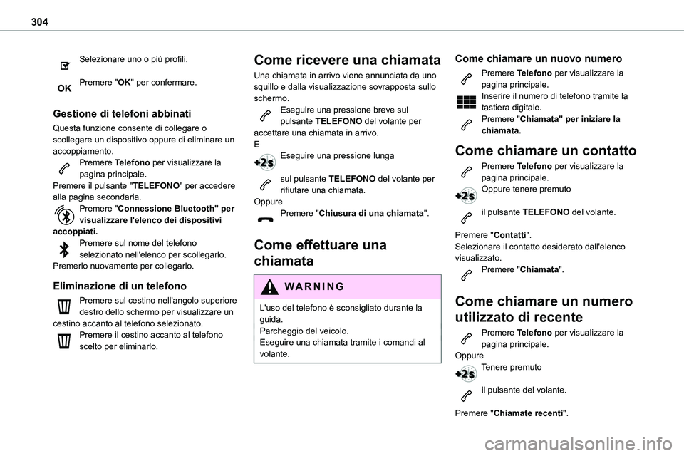 TOYOTA PROACE 2023  Manuale duso (in Italian) 304
Selezionare uno o più profili. 
Premere "OK" per confermare. 
Gestione di telefoni abbinati
Questa funzione consente di collegare o scollegare un dispositivo oppure di eliminare un accopp