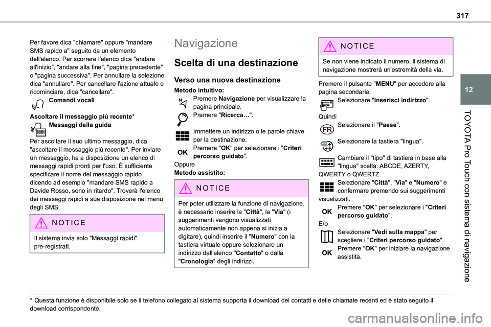 TOYOTA PROACE 2023  Manuale duso (in Italian) 317
TOYOTA Pro Touch con sistema di navigazione
12
Per favore dica "chiamare" oppure "mandare SMS rapido a" seguito da un elemento dell'elenco. Per scorrere l'elenco dica "