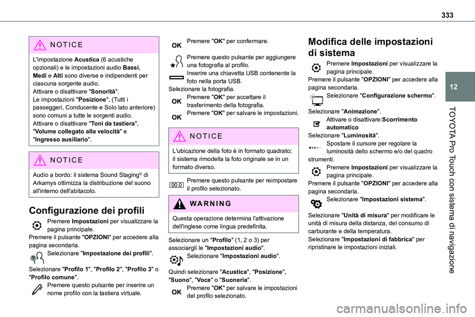 TOYOTA PROACE 2023  Manuale duso (in Italian) 333
TOYOTA Pro Touch con sistema di navigazione
12
NOTIC E
L'impostazione Acustica (6 acustiche opzionali) e le impostazioni audio Bassi, Medi e Alti sono diverse e indipendenti per ciascuna sorge