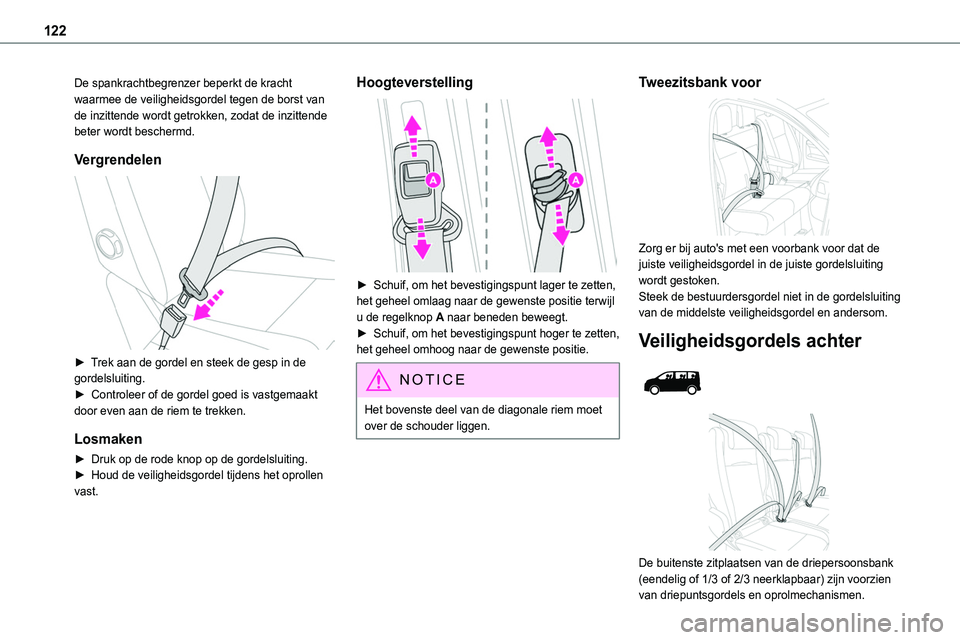 TOYOTA PROACE 2023  Instructieboekje (in Dutch) 122
De spankrachtbegrenzer beperkt de kracht waarmee de veiligheidsgordel tegen de borst van de inzittende wordt getrokken, zodat de inzittende beter wordt beschermd.
Vergrendelen 
 
► Trek aan de g