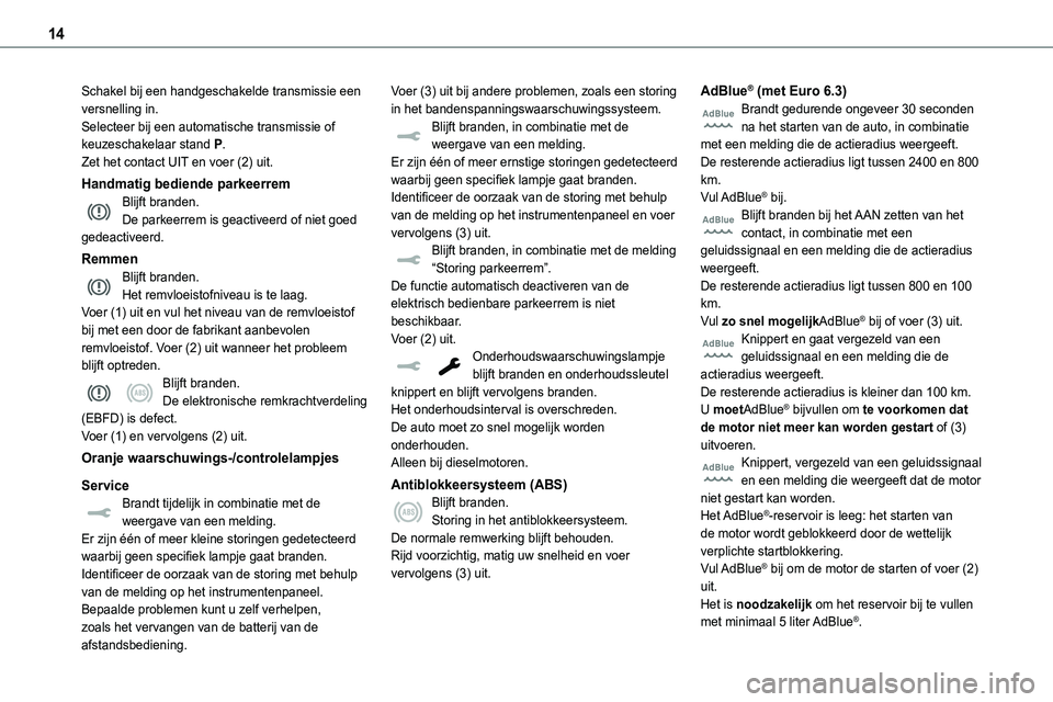 TOYOTA PROACE 2023  Instructieboekje (in Dutch) 14
Schakel bij een handgeschakelde transmissie een versnelling in.Selecteer bij een automatische transmissie of keuzeschakelaar stand P.Zet het contact UIT en voer (2) uit.
Handmatig bediende parkeerr