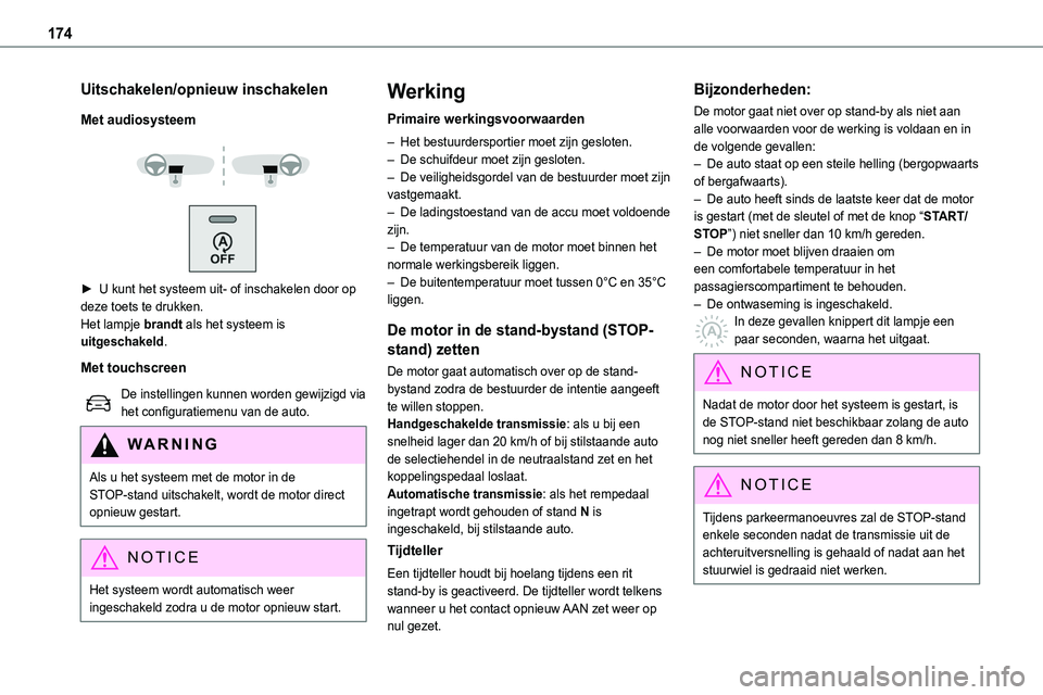TOYOTA PROACE 2023  Instructieboekje (in Dutch) 174
Uitschakelen/opnieuw inschakelen
Met audiosysteem
 
  
 
► U kunt het systeem uit- of inschakelen door op deze toets te drukken.Het lampje brandt als het systeem is uitgeschakeld.
Met touchscree