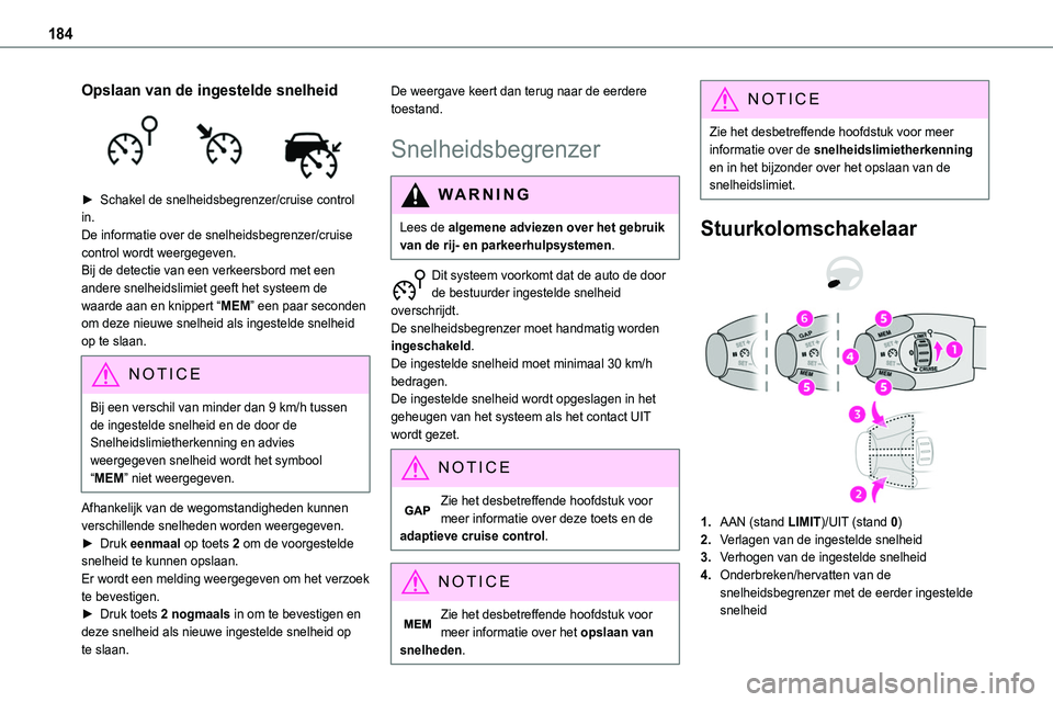 TOYOTA PROACE 2023  Instructieboekje (in Dutch) 184
Opslaan van de ingestelde snelheid 
 
► Schakel de snelheidsbegrenzer/cruise control in.De informatie over de snelheidsbegrenzer/cruise control wordt weergegeven. Bij de detectie van een verkeer