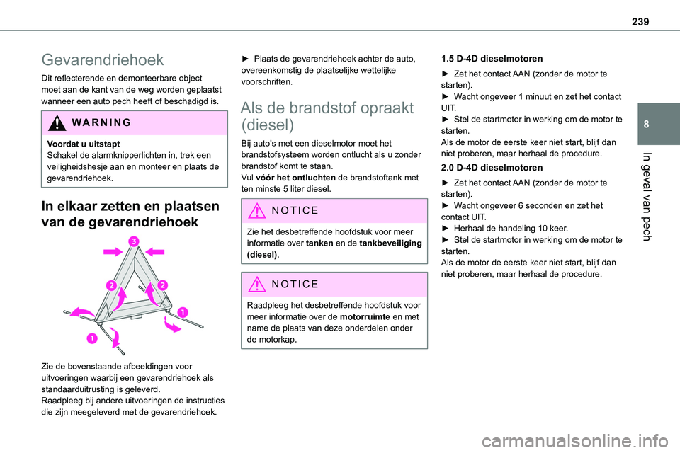 TOYOTA PROACE 2023  Instructieboekje (in Dutch) 239
In geval van pech
8
Gevarendriehoek
Dit reflecterende en demonteerbare object moet aan de kant van de weg worden geplaatst wanneer een auto pech heeft of beschadigd is.
WARNI NG
Voordat u uitstapt