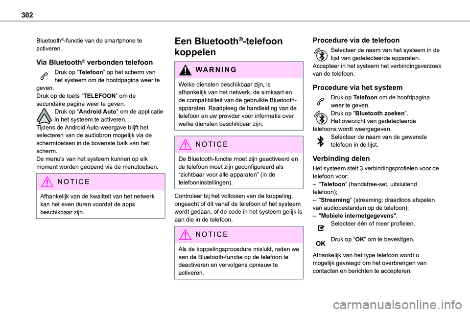 TOYOTA PROACE 2023  Instructieboekje (in Dutch) 302
Bluetooth®-functie van de smartphone te activeren.
Via Bluetooth® verbonden telefoon
Druk op “Telefoon” op het scherm van het systeem om de hoofdpagina weer te geven.Druk op de toets “TELE