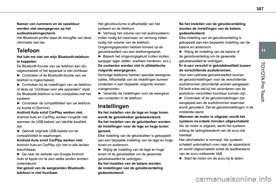 TOYOTA PROACE 2023  Instructieboekje (in Dutch) 307
TOYOTA Pro Touch
11
Namen van nummers en de speelduur worden niet weergegeven op het audiostreamingscherm.Het Bluetooth-profiel staat de doorgifte van deze informatie niet toe.
Telefoon
Het lukt m