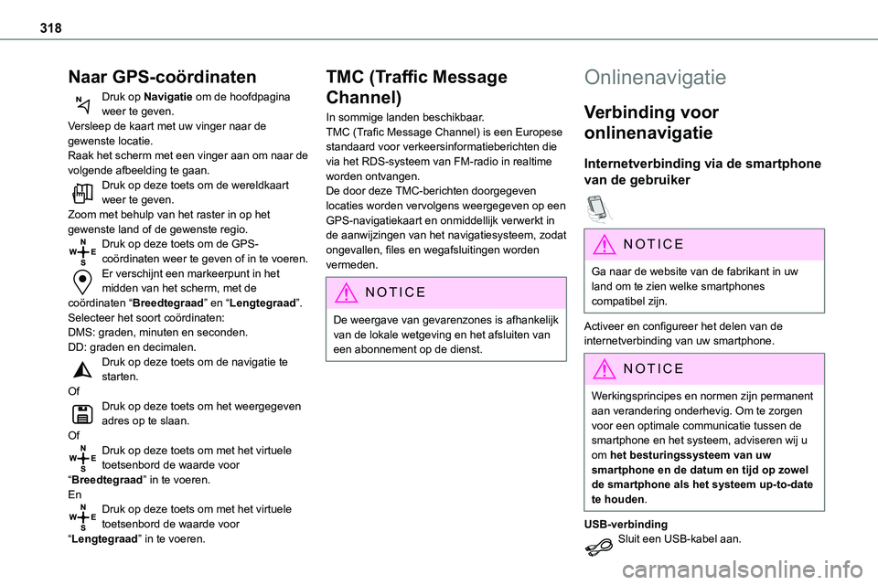 TOYOTA PROACE 2023  Instructieboekje (in Dutch) 318
Naar GPS-coördinaten
Druk op Navigatie om de hoofdpagina weer te geven.Versleep de kaart met uw vinger naar de gewenste locatie.Raak het scherm met een vinger aan om naar de volgende afbeelding t