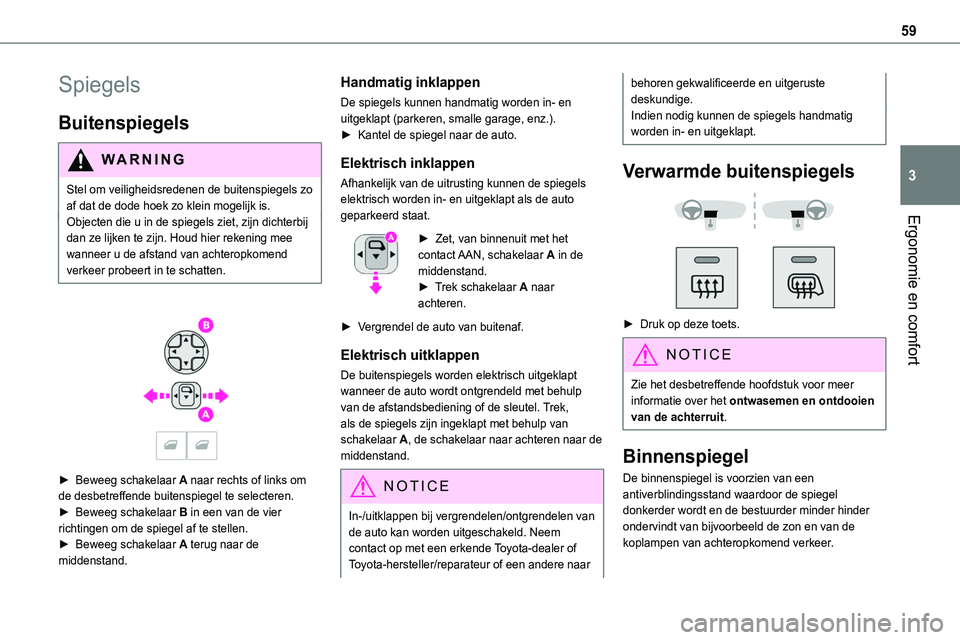 TOYOTA PROACE 2023 Instructieboekje (in Dutch) 59
Ergonomie en comfort
3
Spiegels
Buitenspiegels
WARNI NG
Stel om veiligheidsredenen de buitenspiegels zo af dat de dode hoek zo klein mogelijk is.Objecten die u in de spiegels ziet, zijn dichterbij TOYOTA PROACE 2023 Instructieboekje (in Dutch) 59
Ergonomie en comfort
3
Spiegels
Buitenspiegels
WARNI NG
Stel om veiligheidsredenen de buitenspiegels zo af dat de dode hoek zo klein mogelijk is.Objecten die u in de spiegels ziet, zijn dichterbij