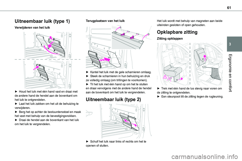 TOYOTA PROACE 2023 Instructieboekje (in Dutch) 61
Ergonomie en comfort
3
Uitneembaar luik (type 1)
Verwijderen van het luik
► Houd het luik met één hand vast en draai met de andere hand de hendel aan de bovenkant om het luik te ontgrendelen TOYOTA PROACE 2023 Instructieboekje (in Dutch) 61
Ergonomie en comfort
3
Uitneembaar luik (type 1)
Verwijderen van het luik
► Houd het luik met één hand vast en draai met de andere hand de hendel aan de bovenkant om het luik te ontgrendelen