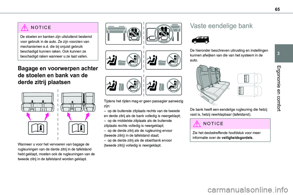 TOYOTA PROACE 2023 Instructieboekje (in Dutch) 65
Ergonomie en comfort
3
NOTIC E
De stoelen en banken zijn uitsluitend bestemd voor gebruik in de auto. Ze zijn voorzien van mechanismen e.d. die bij onjuist gebruik beschadigd kunnen raken. Ook kunn TOYOTA PROACE 2023 Instructieboekje (in Dutch) 65
Ergonomie en comfort
3
NOTIC E
De stoelen en banken zijn uitsluitend bestemd voor gebruik in de auto. Ze zijn voorzien van mechanismen e.d. die bij onjuist gebruik beschadigd kunnen raken. Ook kunn
