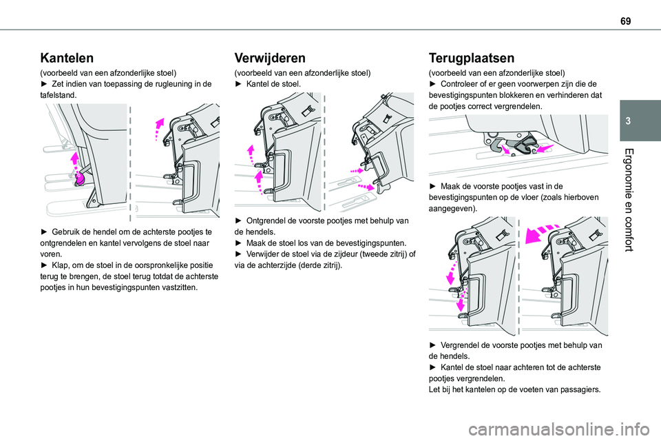 TOYOTA PROACE 2023 Instructieboekje (in Dutch) 69
Ergonomie en comfort
3
Kantelen
(voorbeeld van een afzonderlijke stoel)► Zet indien van toepassing de rugleuning in de tafelstand.
► Gebruik de hendel om de achterste pootjes te ontgrendelen TOYOTA PROACE 2023 Instructieboekje (in Dutch) 69
Ergonomie en comfort
3
Kantelen
(voorbeeld van een afzonderlijke stoel)► Zet indien van toepassing de rugleuning in de tafelstand.
► Gebruik de hendel om de achterste pootjes te ontgrendelen