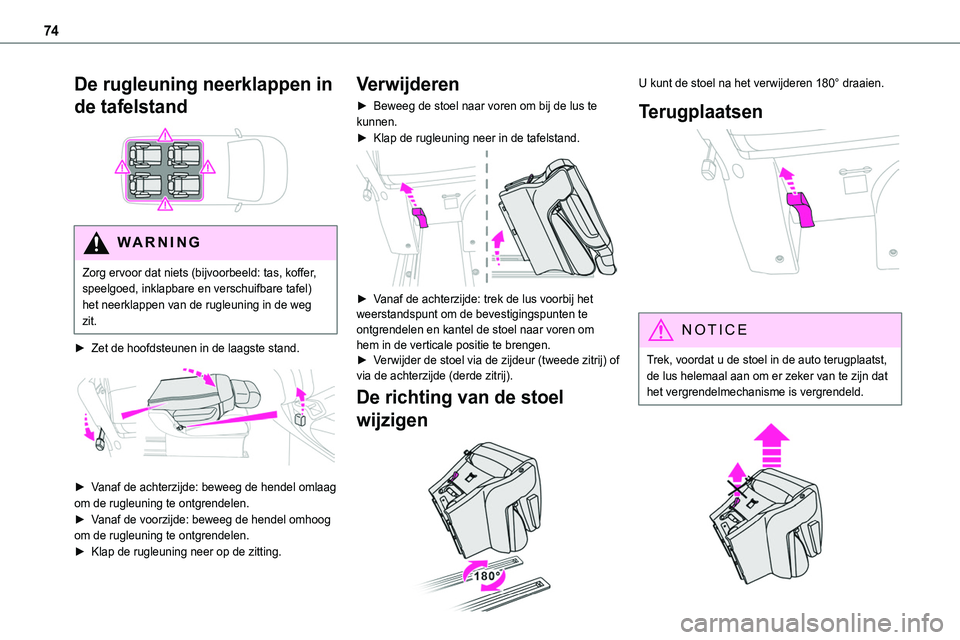 TOYOTA PROACE 2023  Instructieboekje (in Dutch) 74
De rugleuning neerklappen in 
de tafelstand 
 
WARNI NG
Zorg ervoor dat niets (bijvoorbeeld: tas, koffer, speelgoed, inklapbare en verschuifbare tafel) het neerklappen van de rugleuning in de weg z