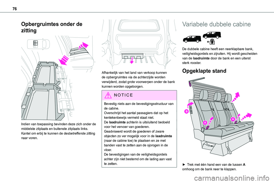 TOYOTA PROACE 2023  Instructieboekje (in Dutch) 76
Opbergruimtes onder de 
zitting 
 
Indien van toepassing bevinden deze zich onder de middelste zitplaats en buitenste zitplaats links.Kantel om erbij te kunnen de desbetreffende zitting naar voren.