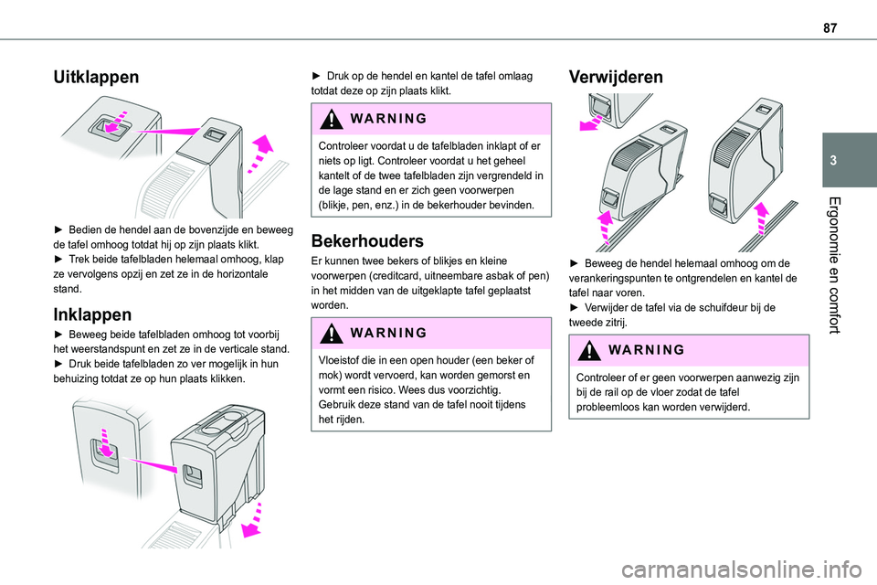 TOYOTA PROACE 2023 Instructieboekje (in Dutch) 87
Ergonomie en comfort
3
Uitklappen
► Bedien de hendel aan de bovenzijde en beweeg de tafel omhoog totdat hij op zijn plaats klikt.► Trek beide tafelbladen helemaal omhoog, klap ze vervolgens TOYOTA PROACE 2023 Instructieboekje (in Dutch) 87
Ergonomie en comfort
3
Uitklappen
► Bedien de hendel aan de bovenzijde en beweeg de tafel omhoog totdat hij op zijn plaats klikt.► Trek beide tafelbladen helemaal omhoog, klap ze vervolgens