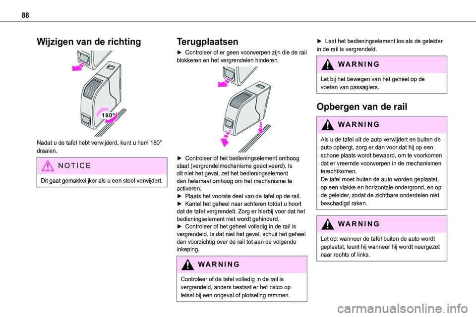 TOYOTA PROACE 2023 Instructieboekje (in Dutch) 88
Wijzigen van de richting
Nadat u de tafel hebt verwijderd, kunt u hem 180° draaien.
NOTIC E
Dit gaat gemakkelijker als u een stoel verwijdert.
Terugplaatsen
► Controleer of er geen voorwerpen TOYOTA PROACE 2023 Instructieboekje (in Dutch) 88
Wijzigen van de richting
Nadat u de tafel hebt verwijderd, kunt u hem 180° draaien.
NOTIC E
Dit gaat gemakkelijker als u een stoel verwijdert.
Terugplaatsen
► Controleer of er geen voorwerpen