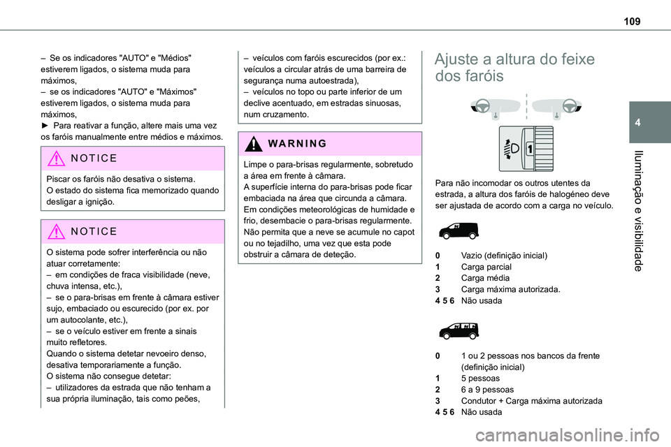 TOYOTA PROACE 2023  Manual de utilização (in Portuguese) 109
Iluminação e visibilidade
4
– Se os indicadores "AUTO" e "Médios" estiverem ligados, o sistema muda para máximos,– se os indicadores "AUTO" e "Máximos" est