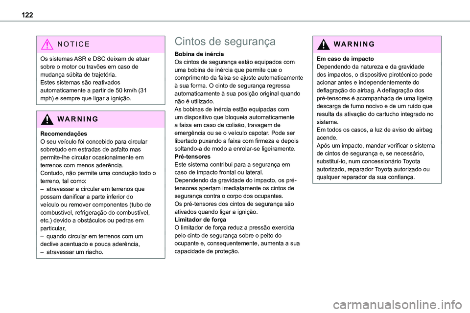 TOYOTA PROACE 2023  Manual de utilização (in Portuguese) 122
NOTIC E
Os sistemas ASR e DSC deixam de atuar sobre o motor ou travões em caso de mudança súbita de trajetória.Estes sistemas são reativados automaticamente a partir de 50 km/h (31 mph) e sem