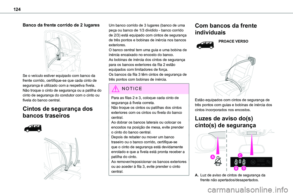 TOYOTA PROACE 2023  Manual de utilização (in Portuguese) 124
Banco da frente corrido de 2 lugares 
 
Se o veículo estiver equipado com banco da frente corrido, certifique-se que cada cinto de segurança é utilizado com a respetiva fivela.Não troque o cin