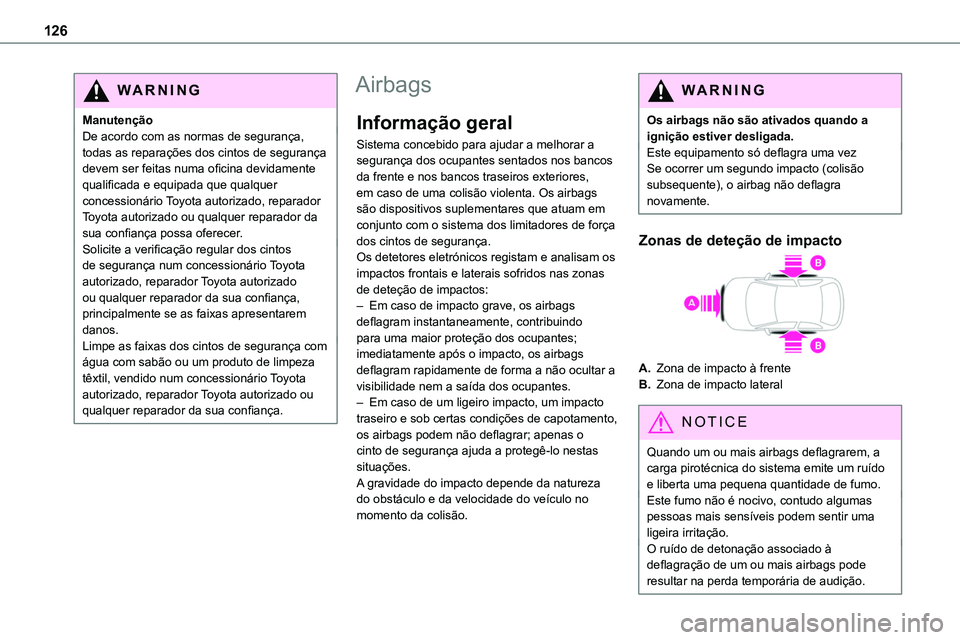 TOYOTA PROACE 2023  Manual de utilização (in Portuguese) 126
WARNI NG
ManutençãoDe acordo com as normas de segurança, todas as reparações dos cintos de segurança devem ser feitas numa oficina devidamente qualificada e equipada que qualquer concession