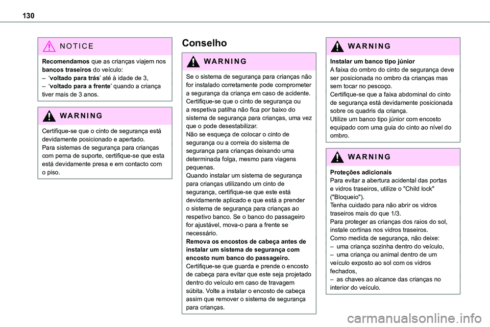 TOYOTA PROACE 2023  Manual de utilização (in Portuguese) 130
NOTIC E
Recomendamos que as crianças viajem nos bancos traseiros do veículo:– ‘voltado para trás’ até à idade de 3,– ‘voltado para a frente’ quando a criança tiver mais de 3 anos