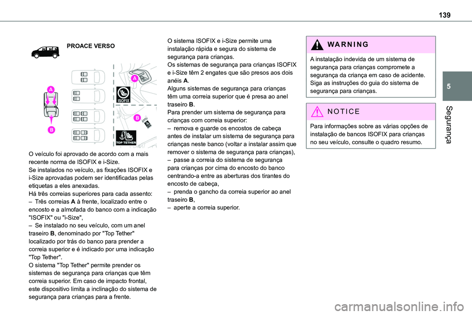 TOYOTA PROACE 2023  Manual de utilização (in Portuguese) 139
Segurança
5
PROACE VERSO
 
 
O veículo foi aprovado de acordo com a mais recente norma de ISOFIX e i-Size.Se instalados no veículo, as fixações ISOFIX e i-Size aprovadas podem ser identificad