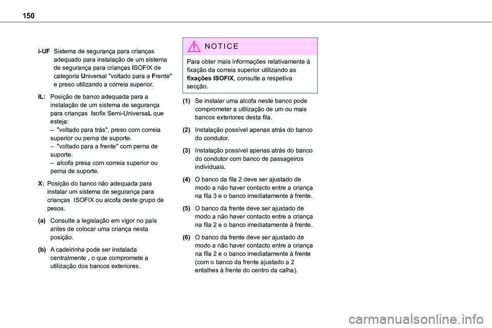 TOYOTA PROACE 2023  Manual de utilização (in Portuguese) 150
i-UFSistema de segurança para crianças adequado para instalação de um sistema de segurança para crianças ISOFIX de categoria Universal "voltado para a Frente" e preso utilizando a co