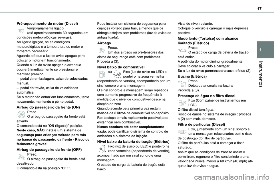 TOYOTA PROACE 2023  Manual de utilização (in Portuguese) 17
Instrumentos
1
Pré-aquecimento do motor (Diesel)temporariamente ligado(até aproximadamente 30 segundos em condições meteorológicas severas).Ao ligar a ignição, se as condições meteorológi