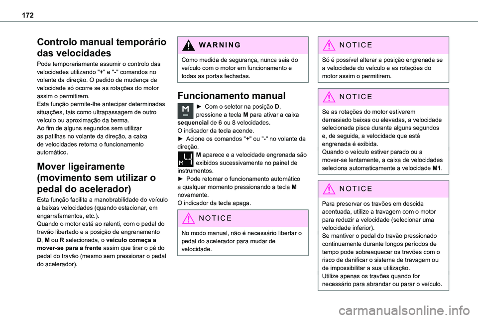 TOYOTA PROACE 2023  Manual de utilização (in Portuguese) 172
Controlo manual temporário 
das velocidades
Pode temporariamente assumir o controlo das velocidades utilizando "+" e "-" comandos no volante da direção. O pedido de mudança de 