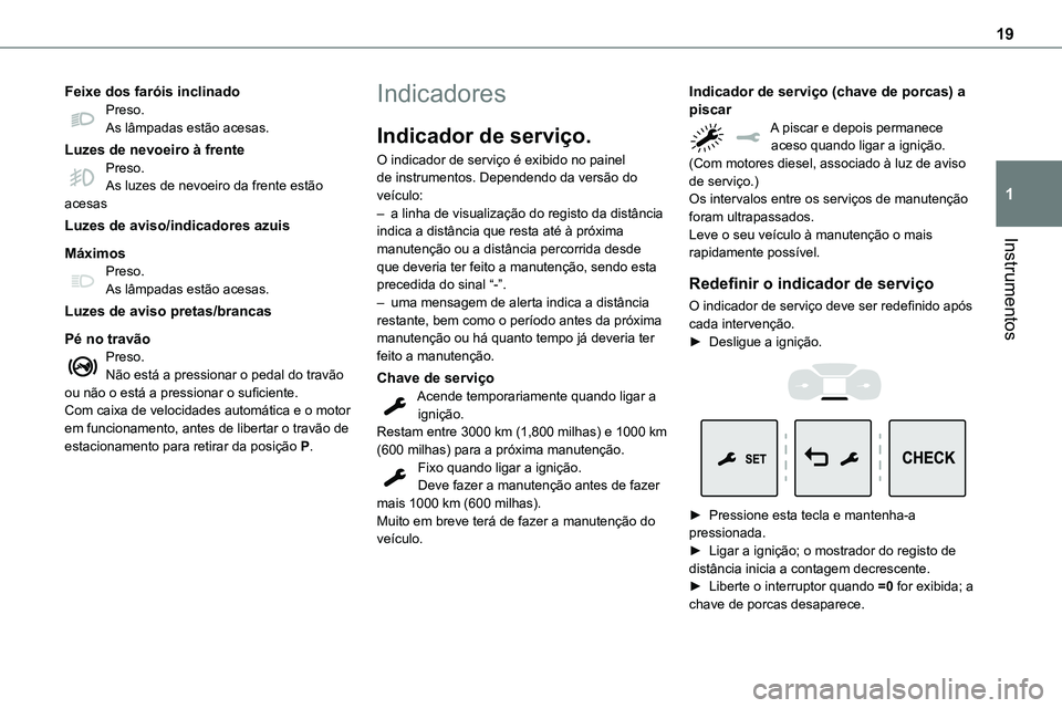 TOYOTA PROACE 2023  Manual de utilização (in Portuguese) 19
Instrumentos
1
Feixe dos faróis inclinadoPreso.As lâmpadas estão acesas.
Luzes de nevoeiro à frentePreso.As luzes de nevoeiro da frente estão acesas
Luzes de aviso/indicadores azuis
MáximosPr