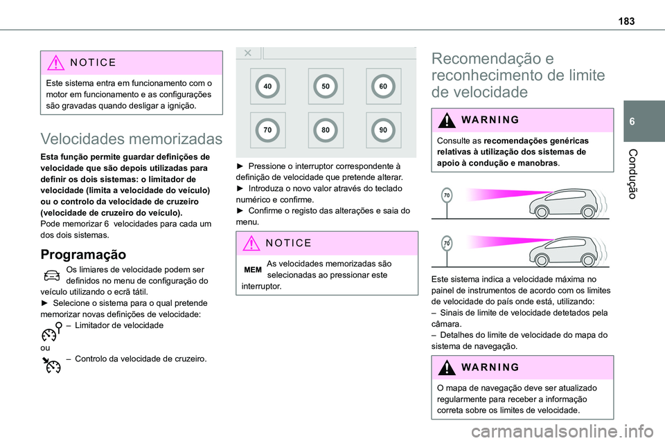 TOYOTA PROACE 2023  Manual de utilização (in Portuguese) 183
Condução
6
NOTIC E
Este sistema entra em funcionamento com o motor em funcionamento e as configurações são gravadas quando desligar a ignição.
Velocidades memorizadas
Esta função permite 
