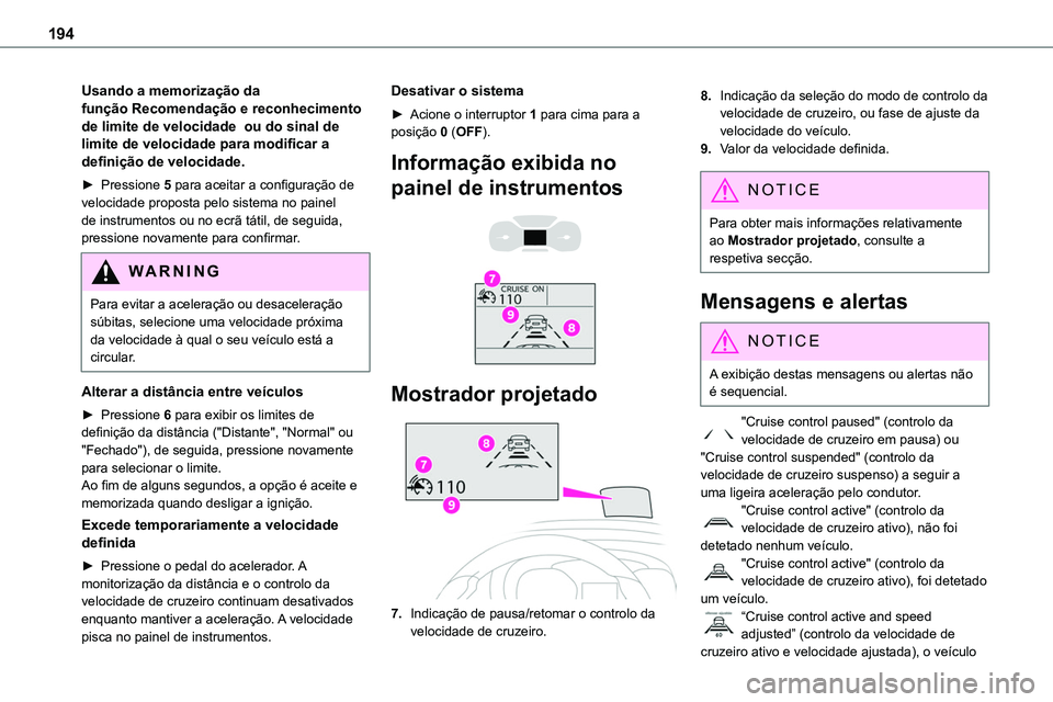 TOYOTA PROACE 2023  Manual de utilização (in Portuguese) 194
Usando a memorização da função Recomendação e reconhecimento de limite de velocidade  ou do sinal de limite de velocidade para modificar a definição de velocidade.
► Pressione 5 para ace