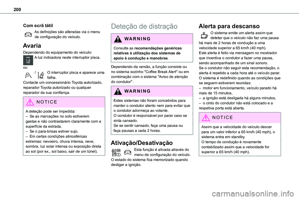 TOYOTA PROACE 2023  Manual de utilização (in Portuguese) 200
Com ecrã tátil
As definições são alteradas via o menu de configuração do veículo.
Avaria
Dependendo do equipamento do veículo:A luz indicadora neste interruptor pisca. 
ou
/O interruptor 