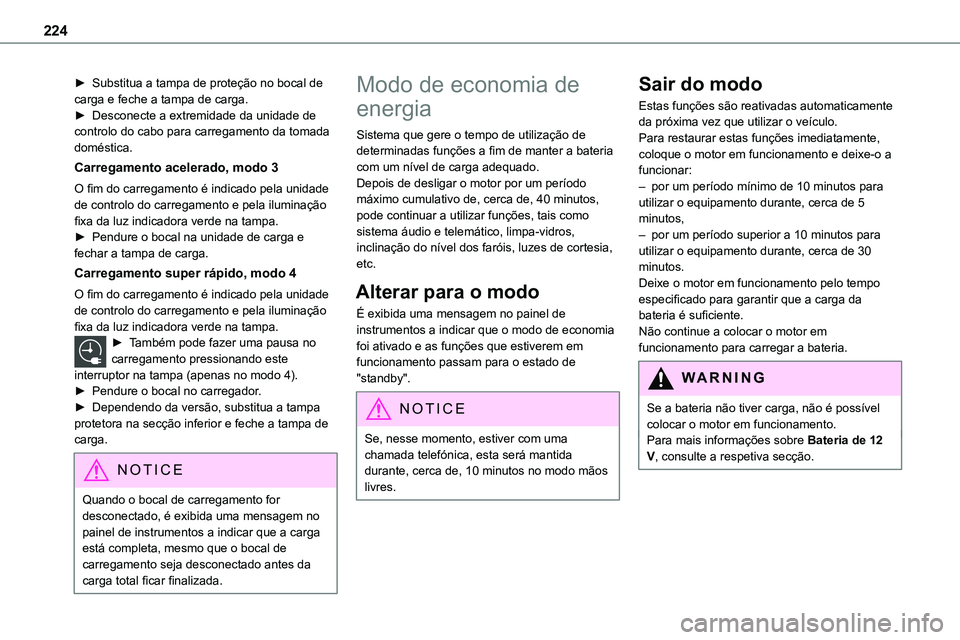 TOYOTA PROACE 2023  Manual de utilização (in Portuguese) 224
► Substitua a tampa de proteção no bocal de carga e feche a tampa de carga.► Desconecte a extremidade da unidade de controlo do cabo para carregamento da tomada doméstica.
Carregamento acel