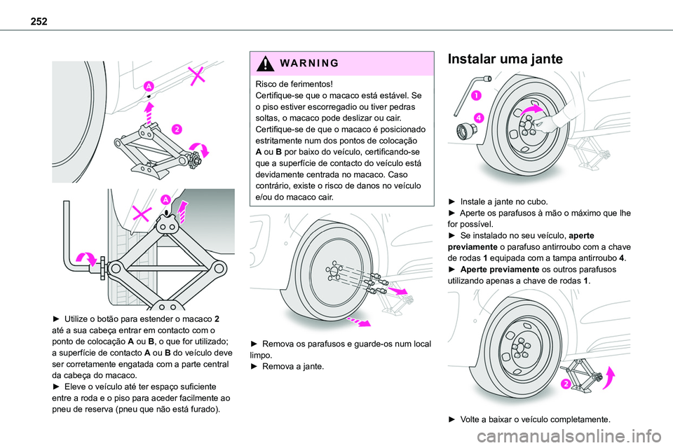 TOYOTA PROACE 2023 Manual de utilização (in Portuguese) 252
► Utilize o botão para estender o macaco 2 até a sua cabeça entrar em contacto com o ponto de colocação A ou B, o que for utilizado; a superfície de contacto A ou B do veículo deve TOYOTA PROACE 2023 Manual de utilização (in Portuguese) 252
► Utilize o botão para estender o macaco 2 até a sua cabeça entrar em contacto com o ponto de colocação A ou B, o que for utilizado; a superfície de contacto A ou B do veículo deve