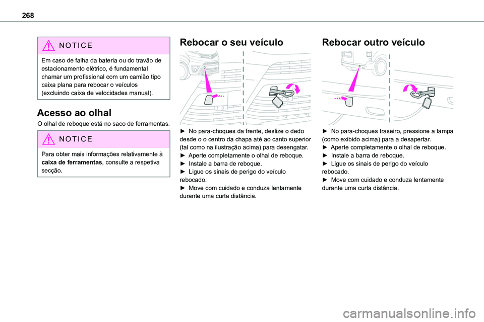 TOYOTA PROACE 2023  Manual de utilização (in Portuguese) 268
NOTIC E
Em caso de falha da bateria ou do travão de estacionamento elétrico, é fundamental chamar um profissional com um camião tipo caixa plana para rebocar o veículos (excluindo caixa de ve