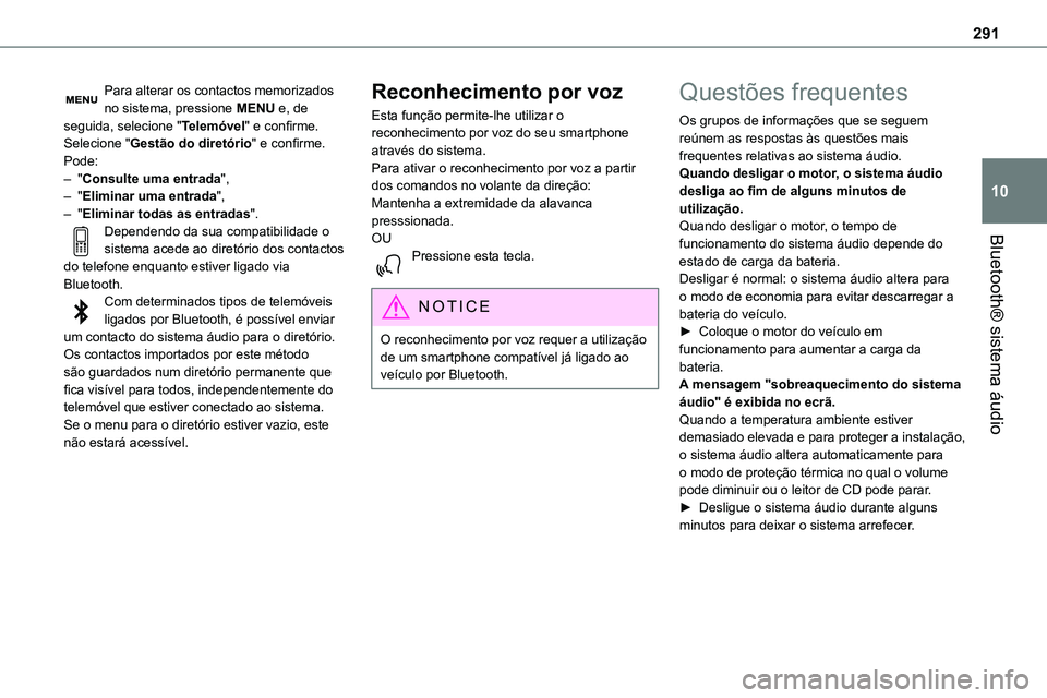 TOYOTA PROACE 2023  Manual de utilização (in Portuguese) 291
Bluetooth® sistema áudio
10
Para alterar os contactos memorizados no sistema, pressione MENU e, de seguida, selecione "Telemóvel" e confirme.Selecione "Gestão do diretório" e 