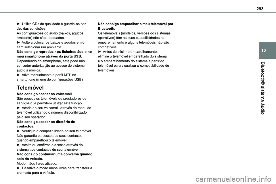 TOYOTA PROACE 2023  Manual de utilização (in Portuguese) 293
Bluetooth® sistema áudio
10
► Utilize CDs de qualidade e guarde-os nas devidas condições.As configurações do áudio (baixos, agudos, ambiente) não são adequadas.► Volte a colocar os ba