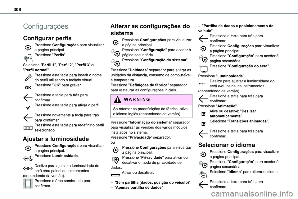 TOYOTA PROACE 2023  Manual de utilização (in Portuguese) 306
Configurações
Configurar perfis
Pressione Configurações para visualizar a página principal.Pressione "Perfis". 
Selecione "Perfil 1", "Perfil 2", "Perfil 3” ou 

